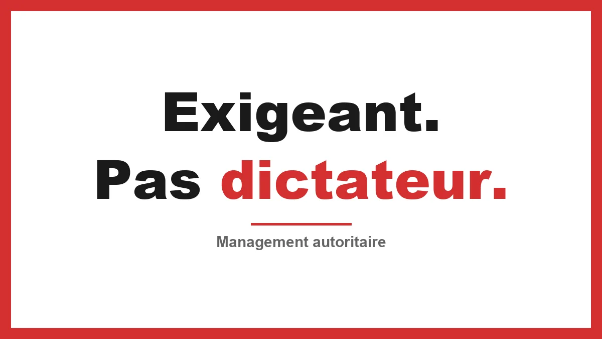 Management autoritaire : sois dur sur la forme, mais tendre sur le fond